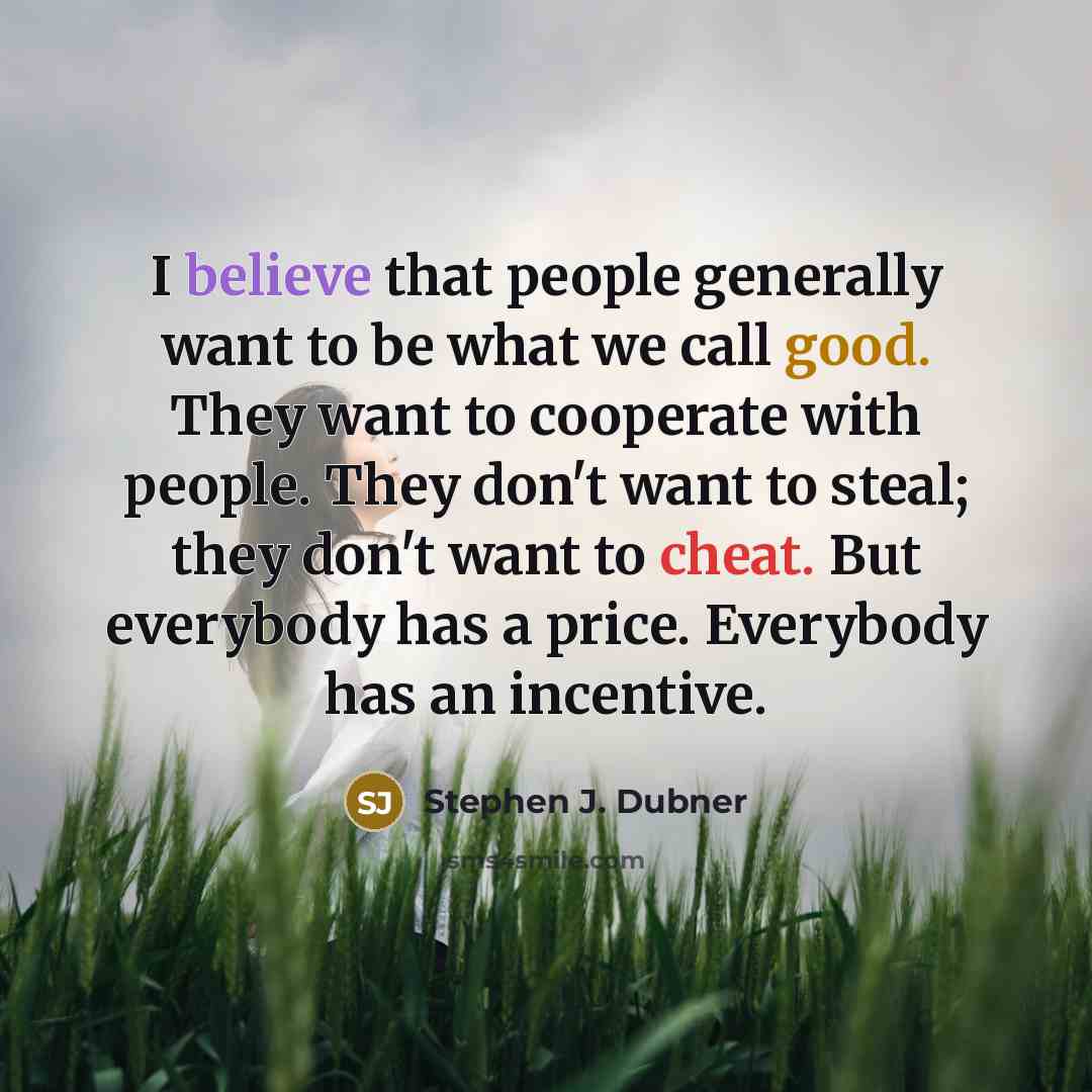 “I believe that people generally want to be what we…” quote by Stephen J. Dubner