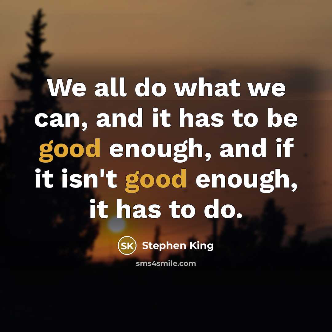 “We all do what we can, and it has to…” quote by Stephen King