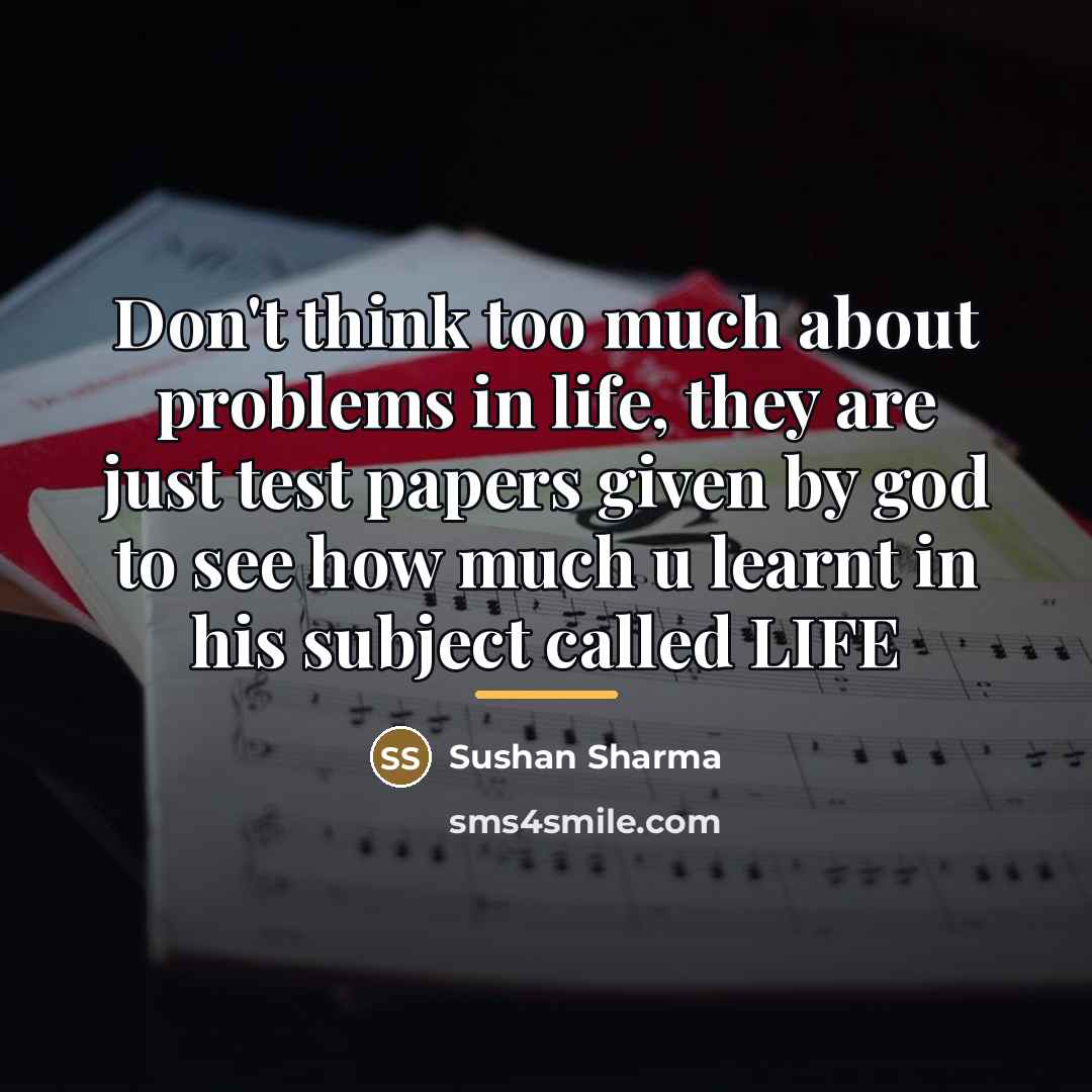 “Don't think too much about problems in life, they are…” quote by Sushan Sharma