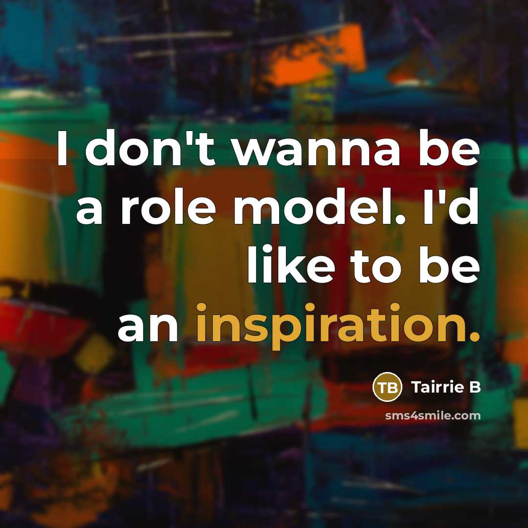 “I don't wanna be a role model. I'd like to…” quote by Tairrie B