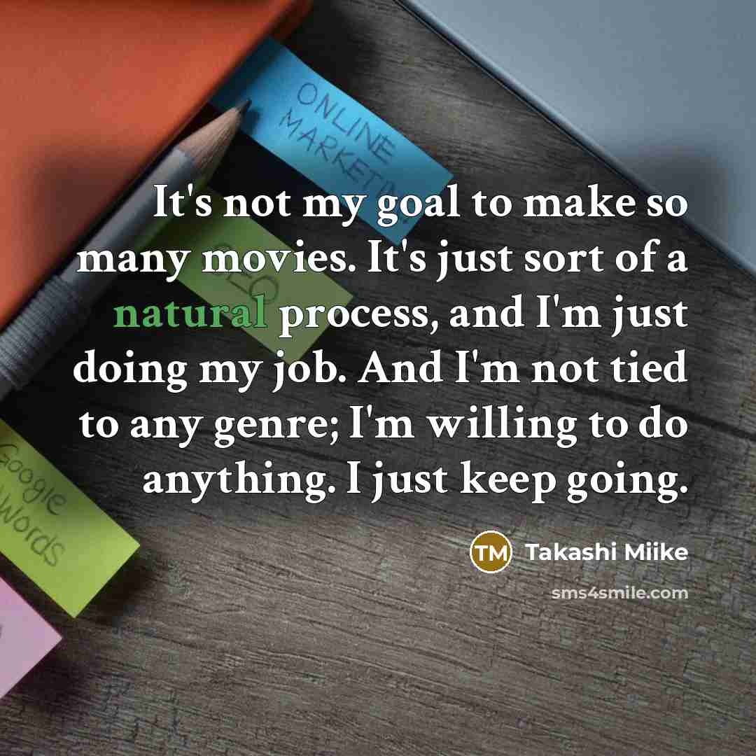 “It's not my goal to make so many movies. It's…” quote by Takashi Miike