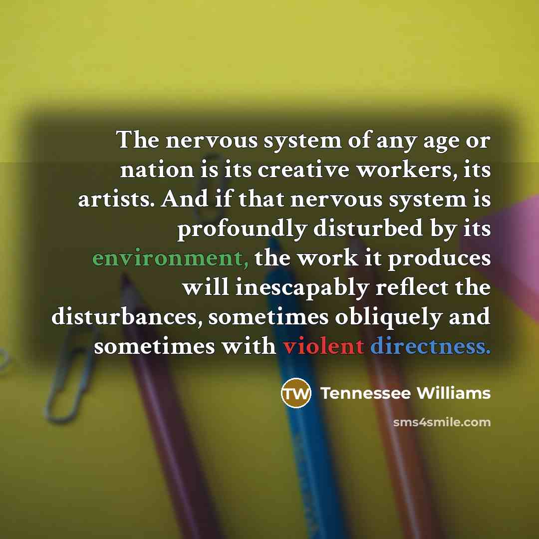 “The nervous system of any age or nation is its…” quote by Tennessee Williams