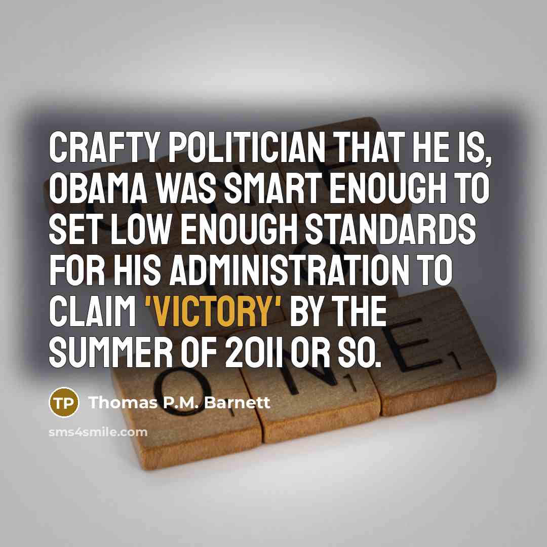 “Crafty politician that he is, Obama was smart enough to…” quote by Thomas P.M. Barnett