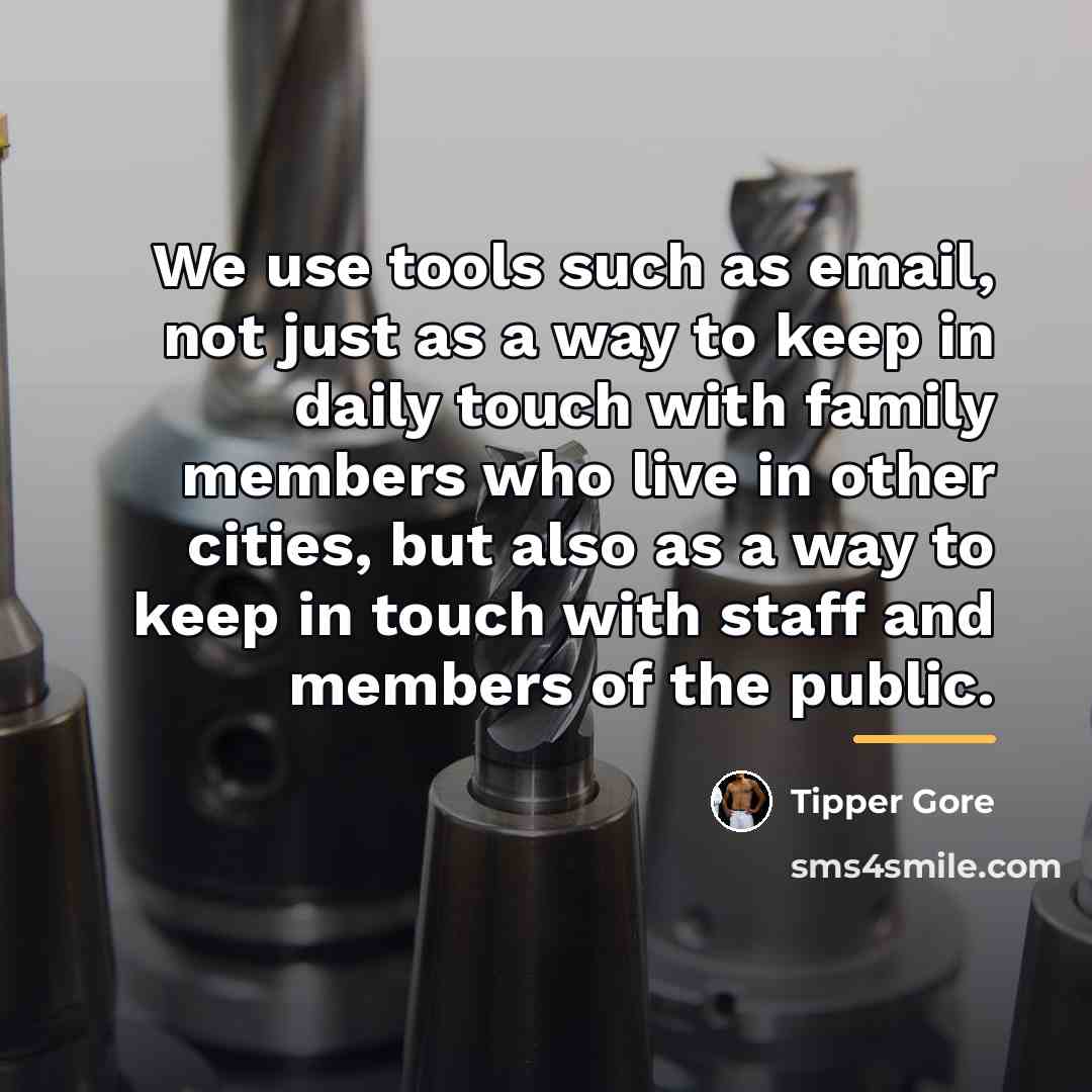 “We use tools such as email, not just as a…” quote by Tipper Gore