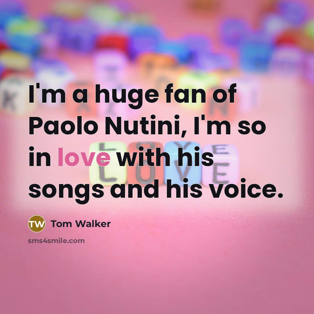 “I'm a huge fan of Paolo Nutini, I'm so in…” quote by Tom Walker