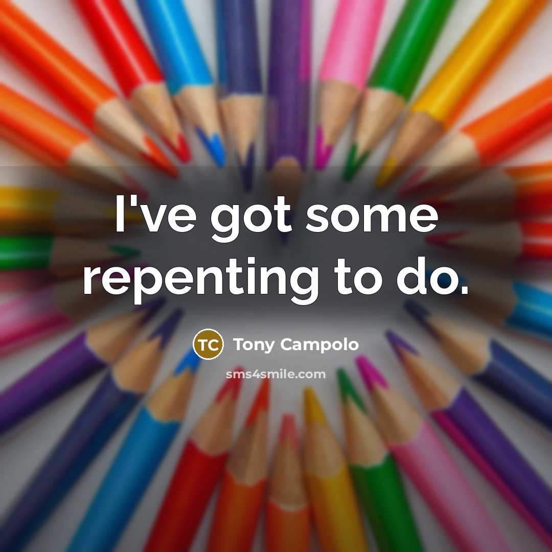 “I've got some repenting to do.…” quote by Tony Campolo