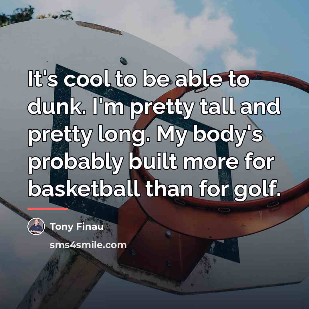 “It's cool to be able to dunk. I'm pretty tall…” quote by Tony Finau