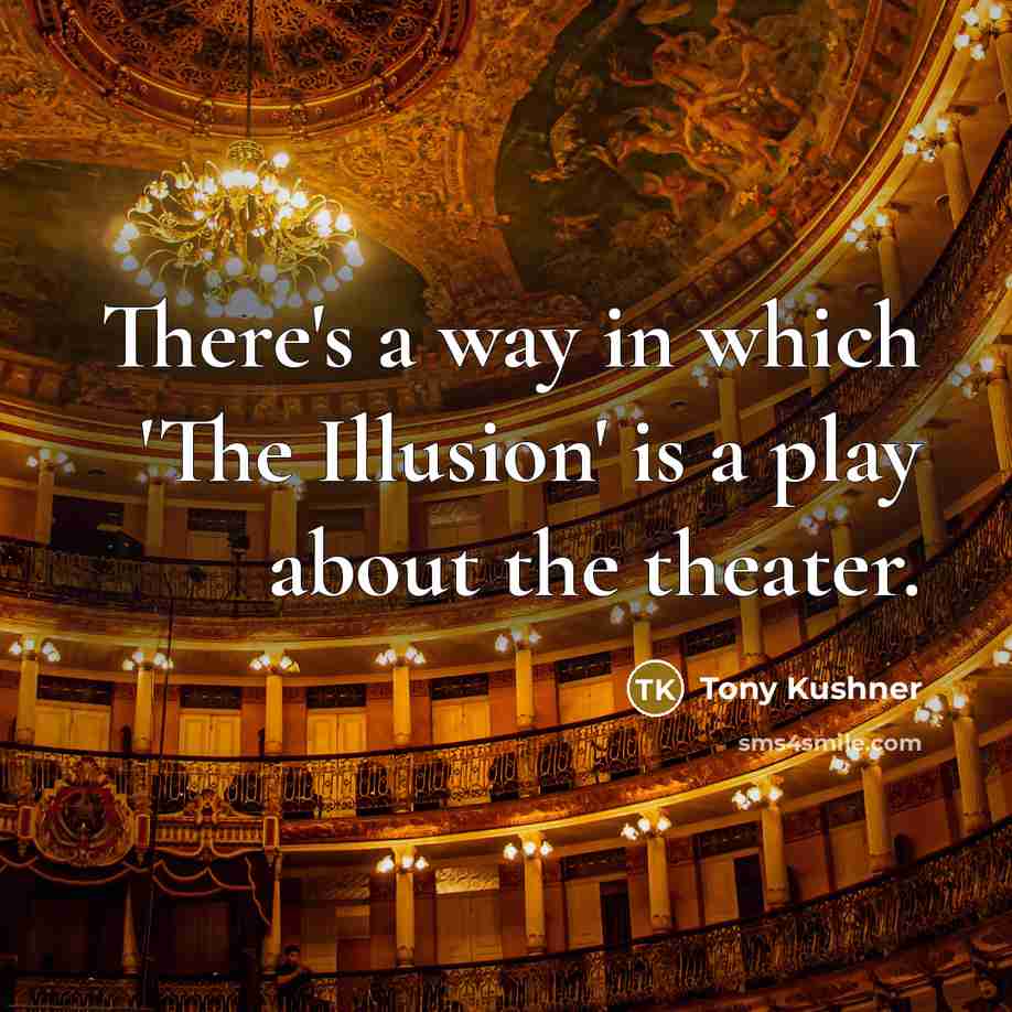“There's a way in which 'The Illusion' is a play…” quote by Tony Kushner