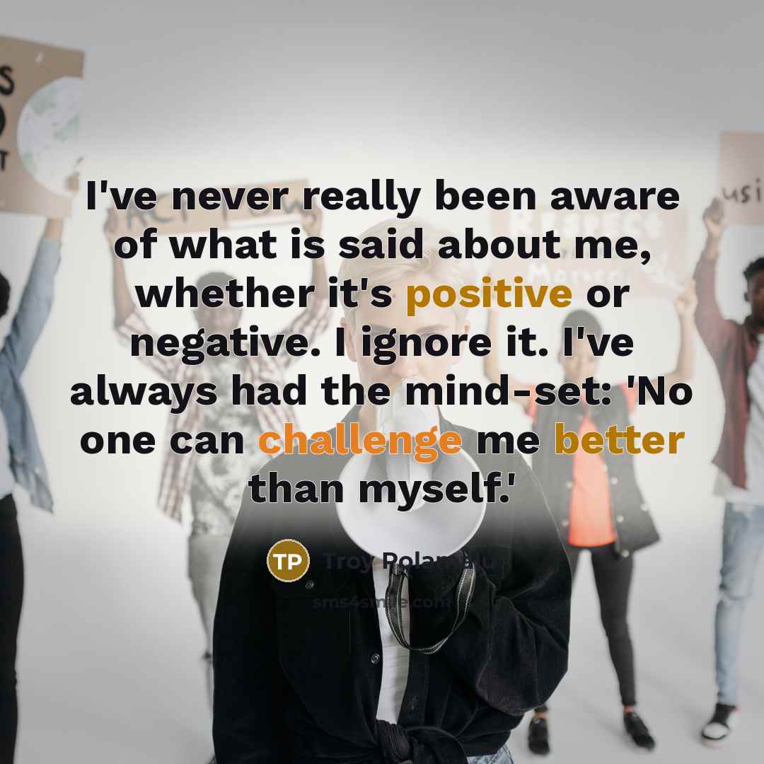 “I've never really been aware of what is said about…” quote by Troy Polamalu