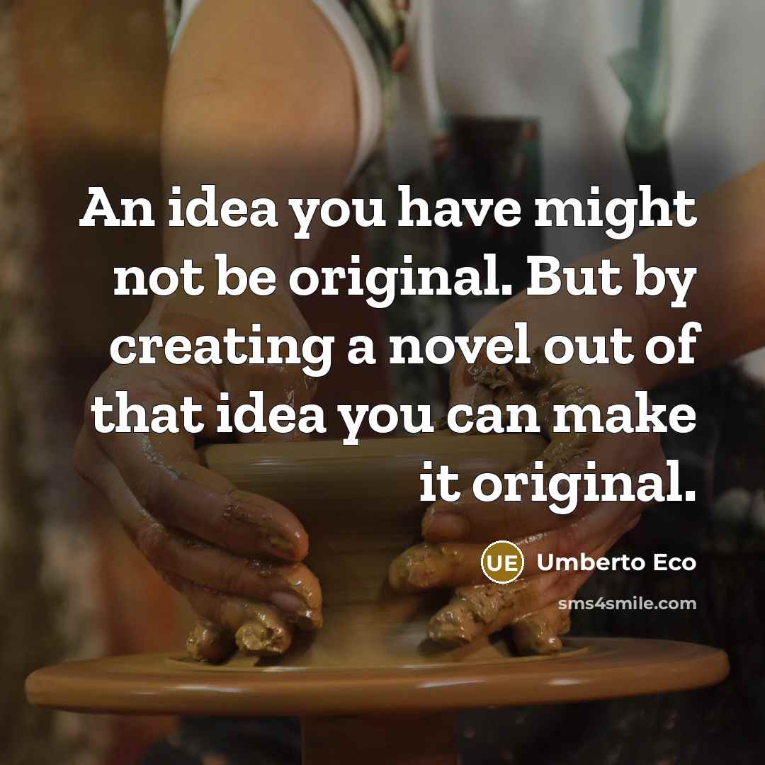“An idea you have might not be original. But by…” quote by Umberto Eco