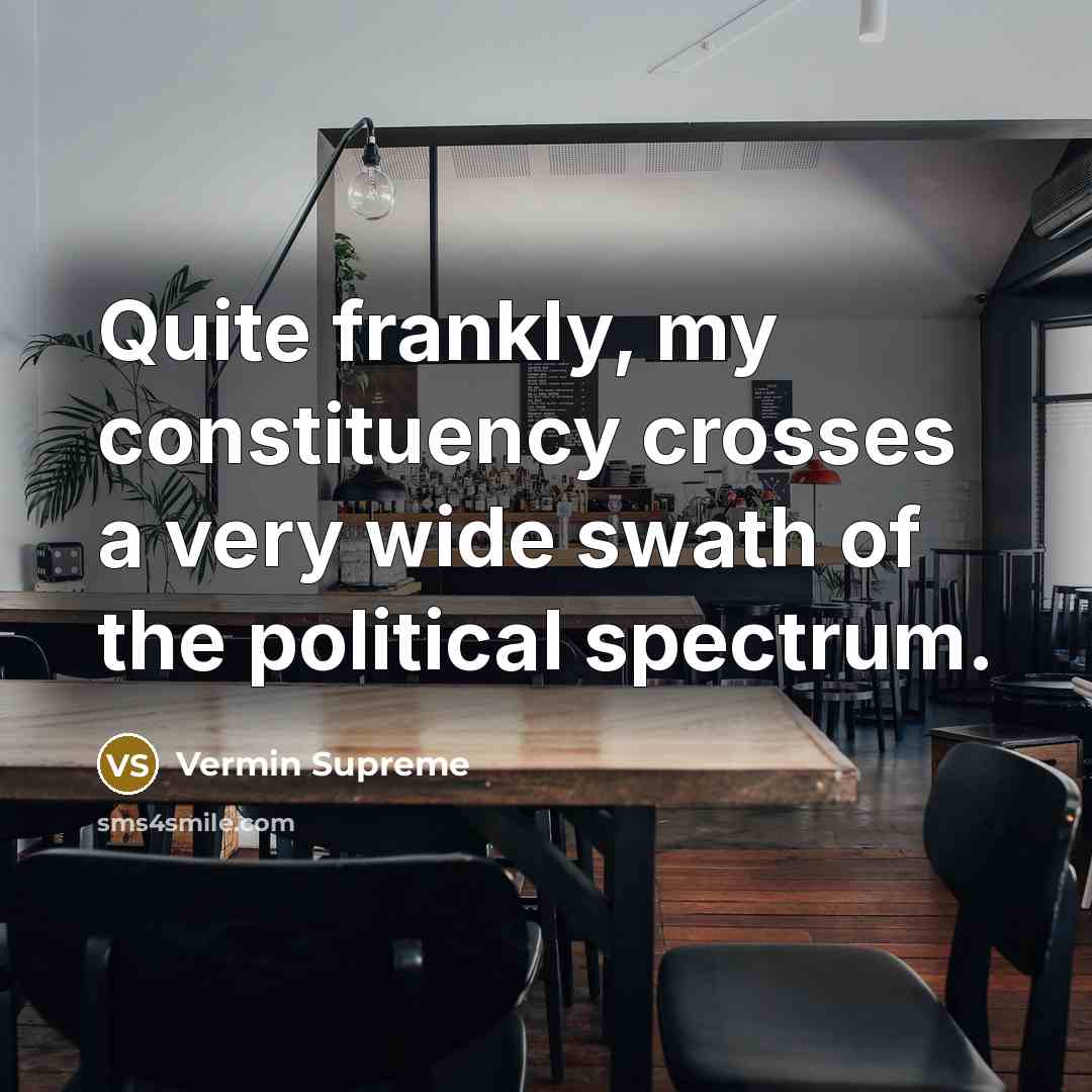 “Quite frankly, my constituency crosses a very wide swath of…” quote by Vermin Supreme
