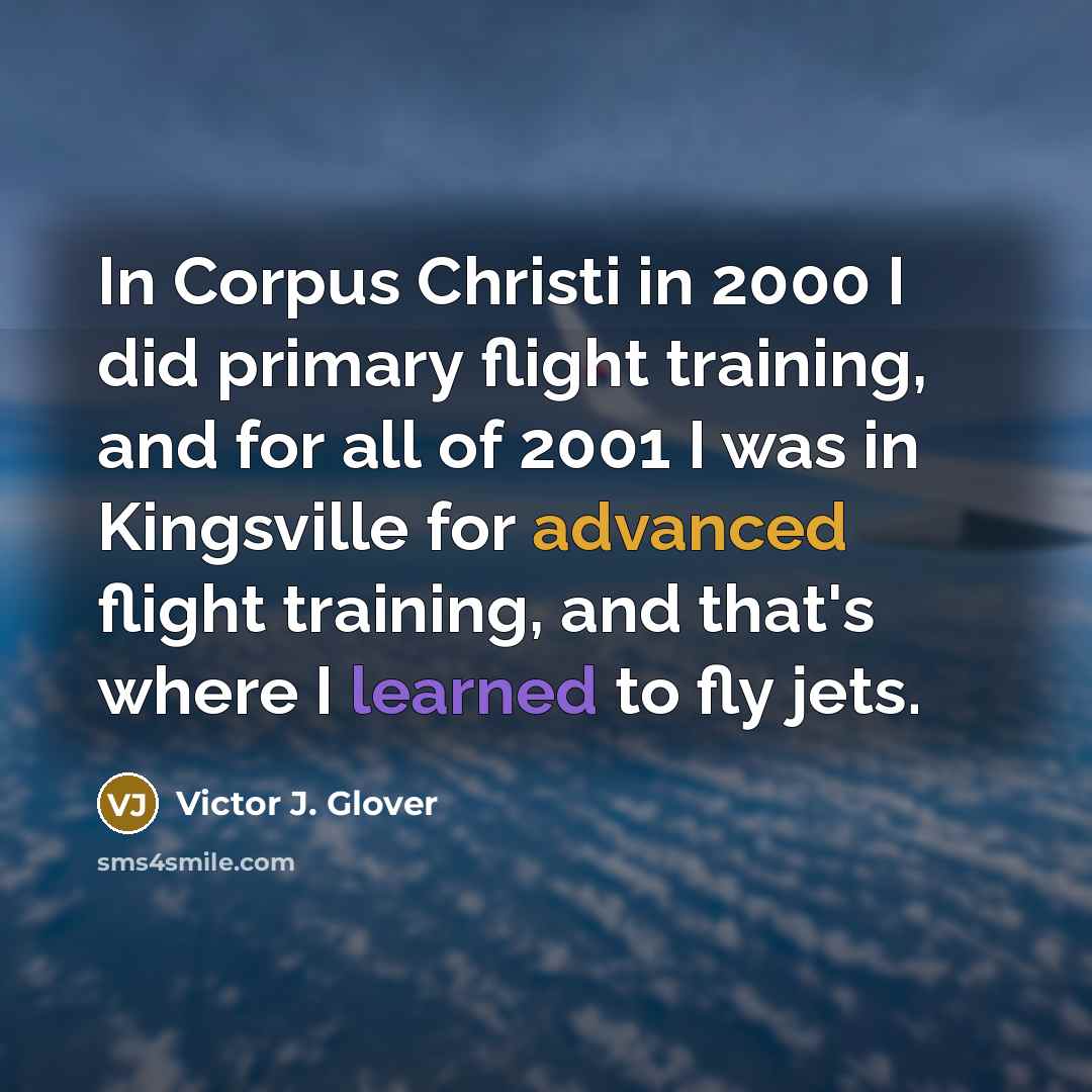 “In Corpus Christi in 2000 I did primary flight training,…” quote by Victor J. Glover