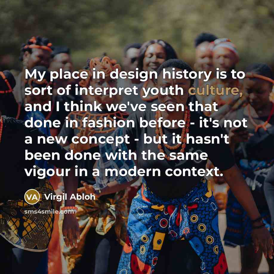 “My place in design history is to sort of interpret…” quote by Virgil Abloh