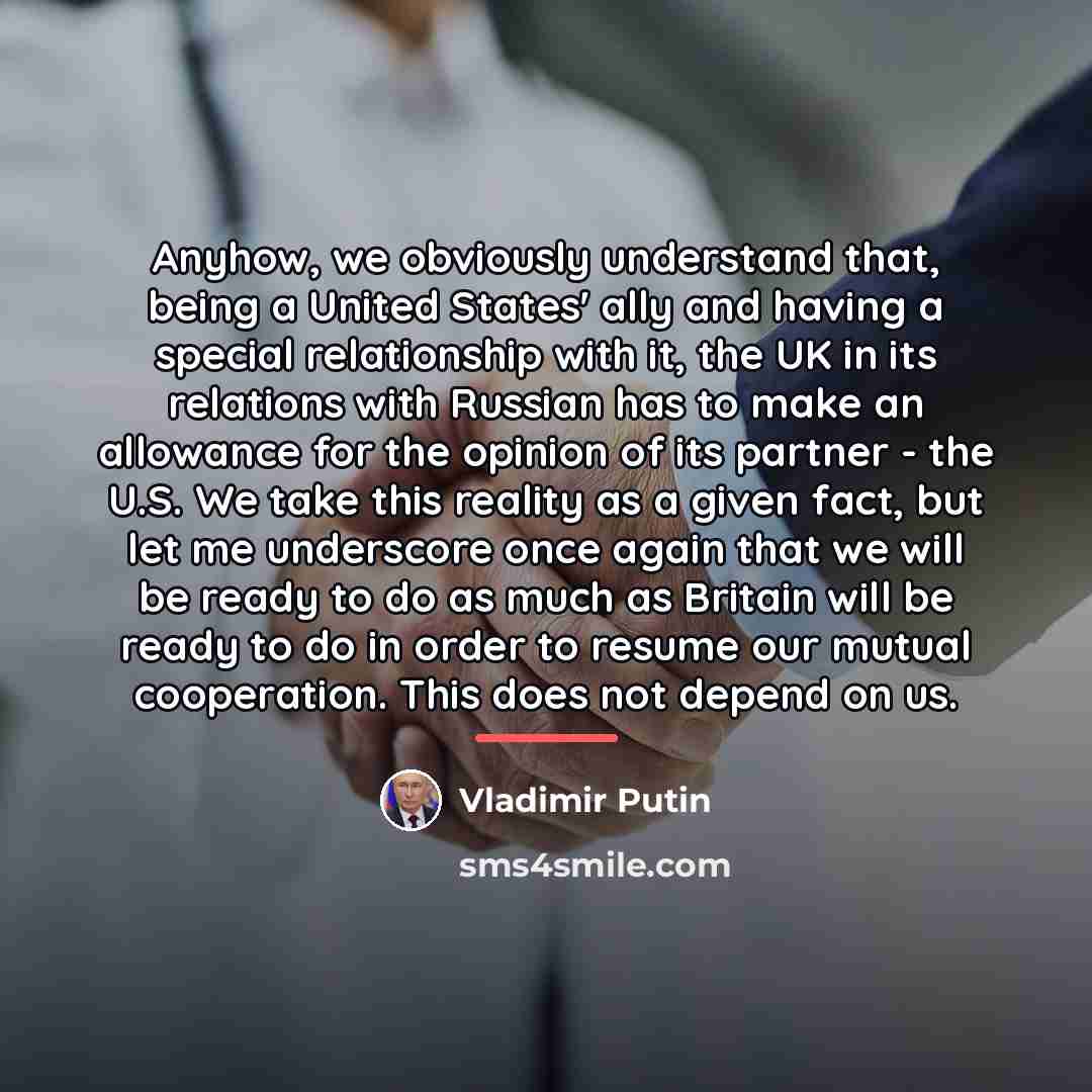 “Anyhow, we obviously understand that, being a United States' ally…” quote by Vladimir Putin