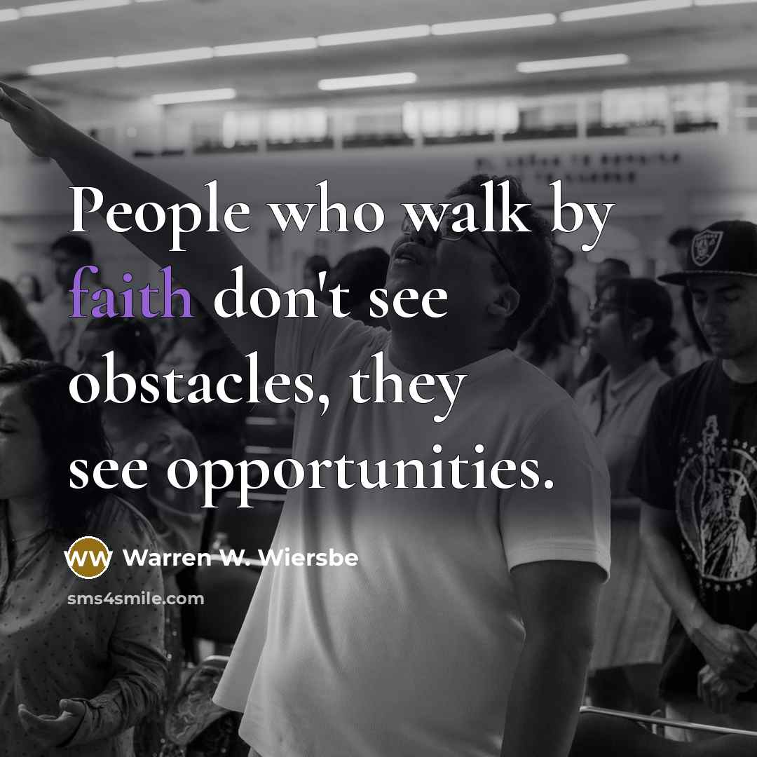 “People who walk by faith don't see obstacles, they see…” quote by Warren W. Wiersbe