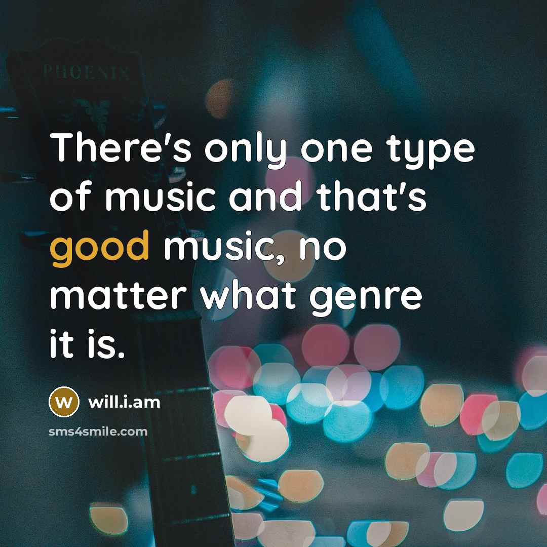 “There's only one type of music and that's good music,…” quote by will.i.am