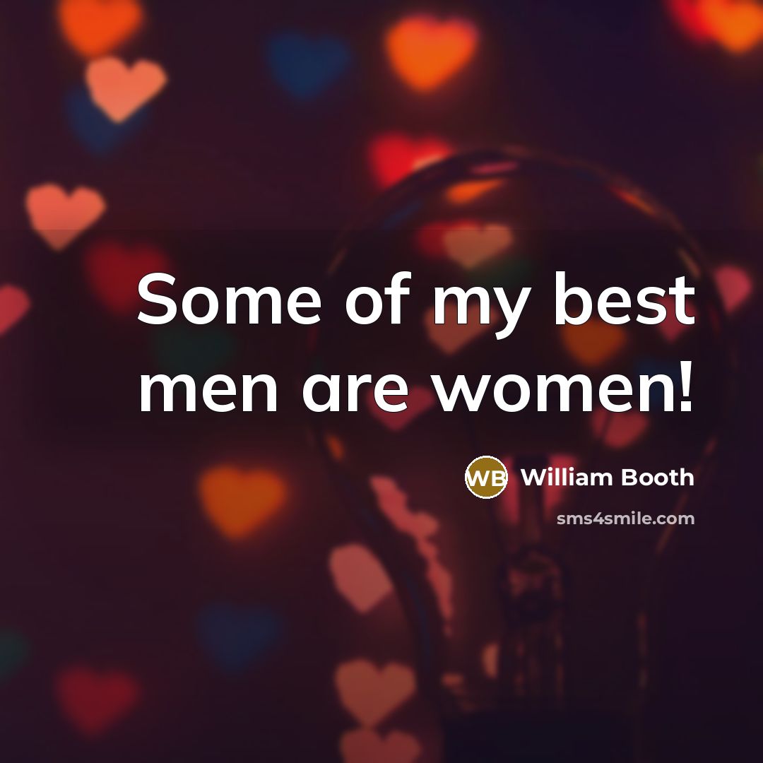 “Some of my best men are women!” quote by William Booth
