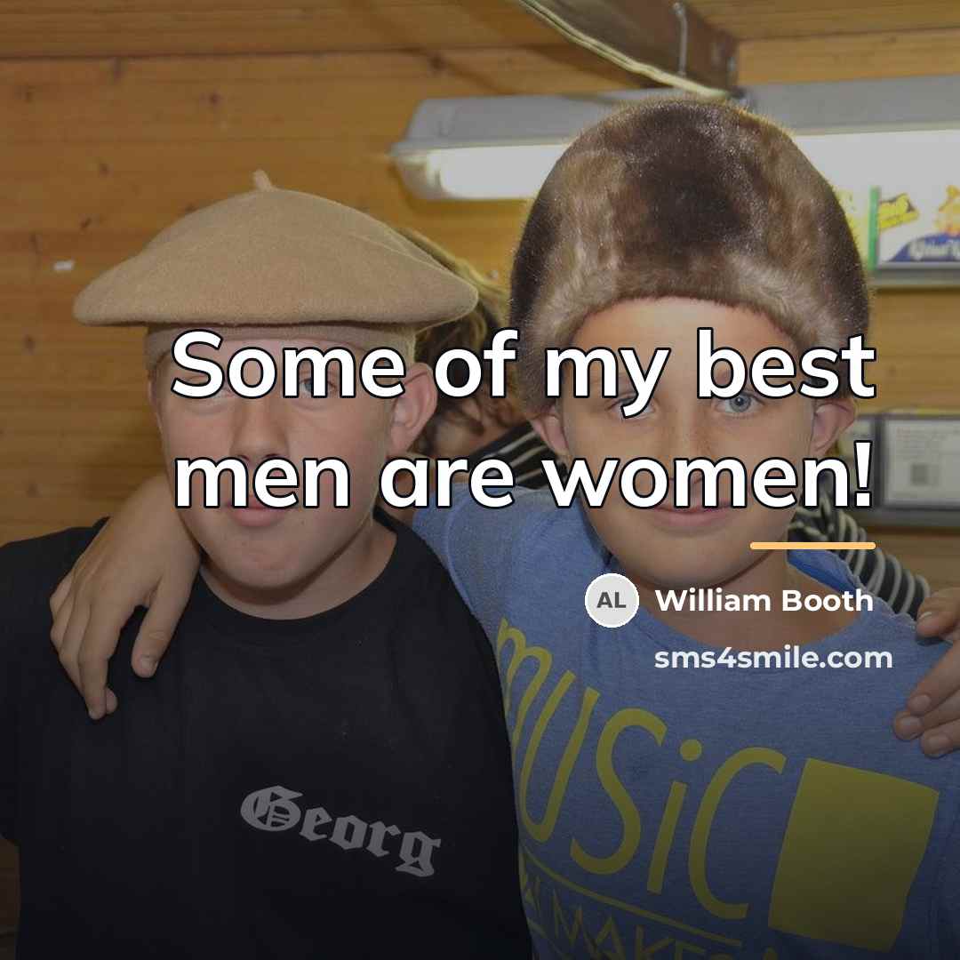 “Some of my best men are women!…” quote by William Booth