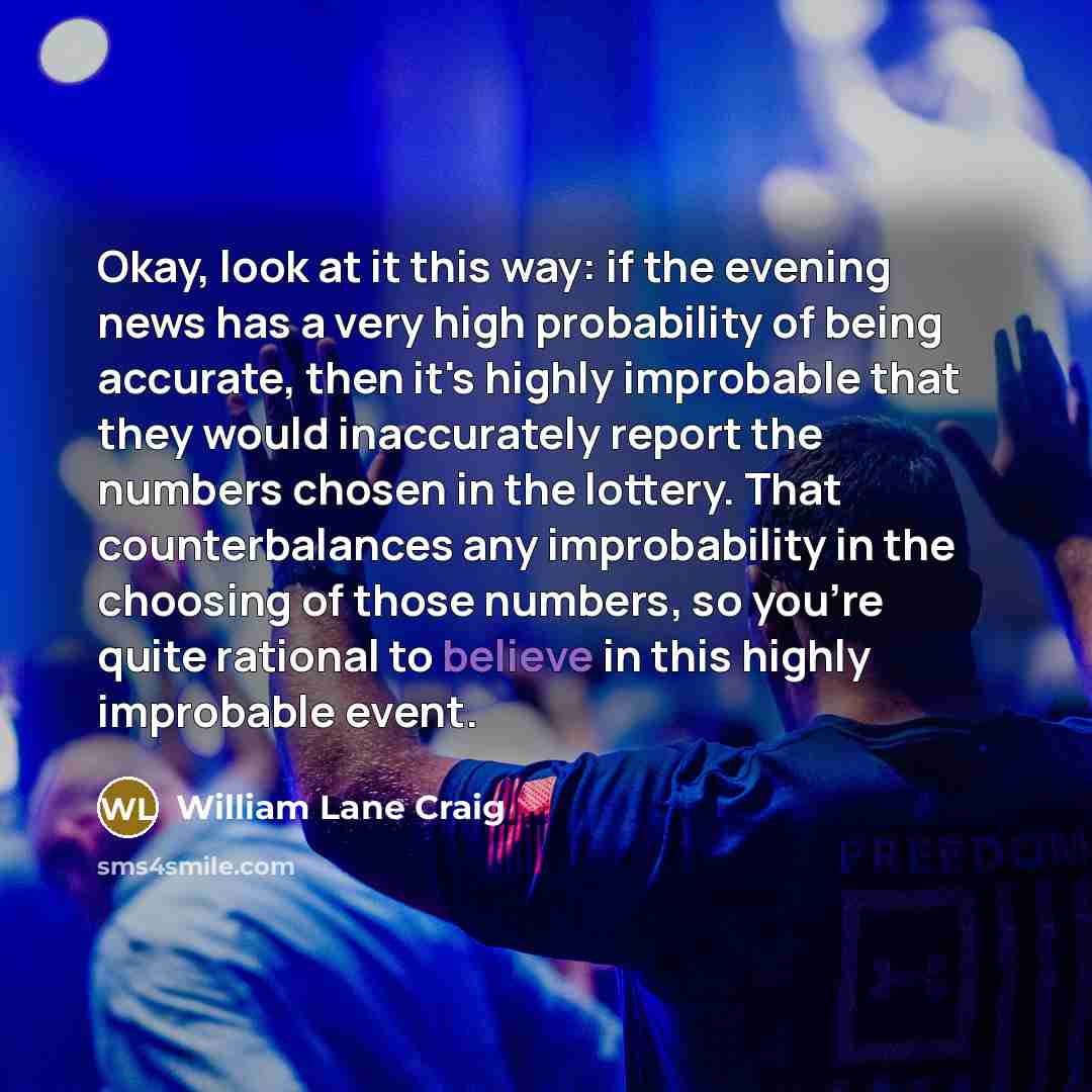 “Okay, look at it this way: if the evening news…” quote by William Lane Craig