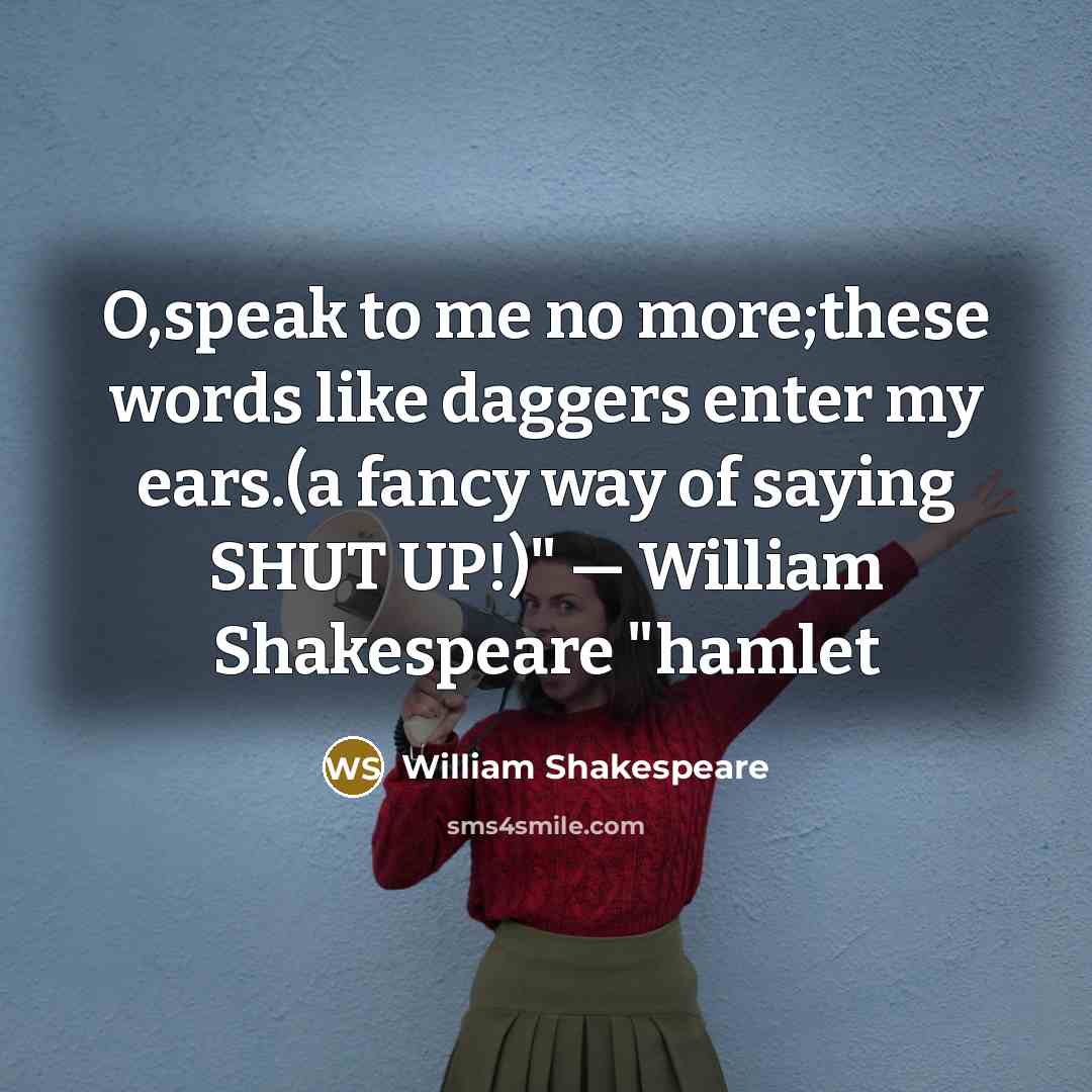 “O,speak to me no more;these words like daggers enter my…” quote by William Shakespeare