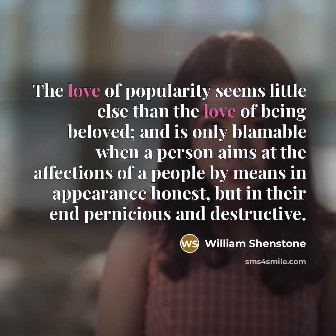“The love of popularity seems little else than the love…” quote by William Shenstone