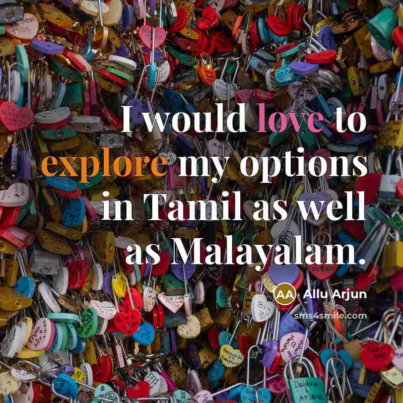 “I would love to explore my options in Tamil as well as Malayalam.” quote by Allu Arjun