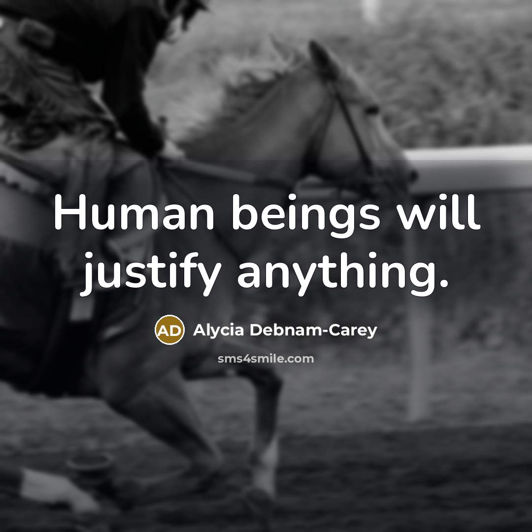 “Human beings will justify anything.…” quote by Alycia Debnam-Carey