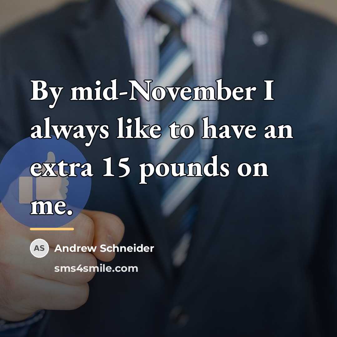 “By mid-November I always like to have an extra 15…” quote by Andrew Schneider