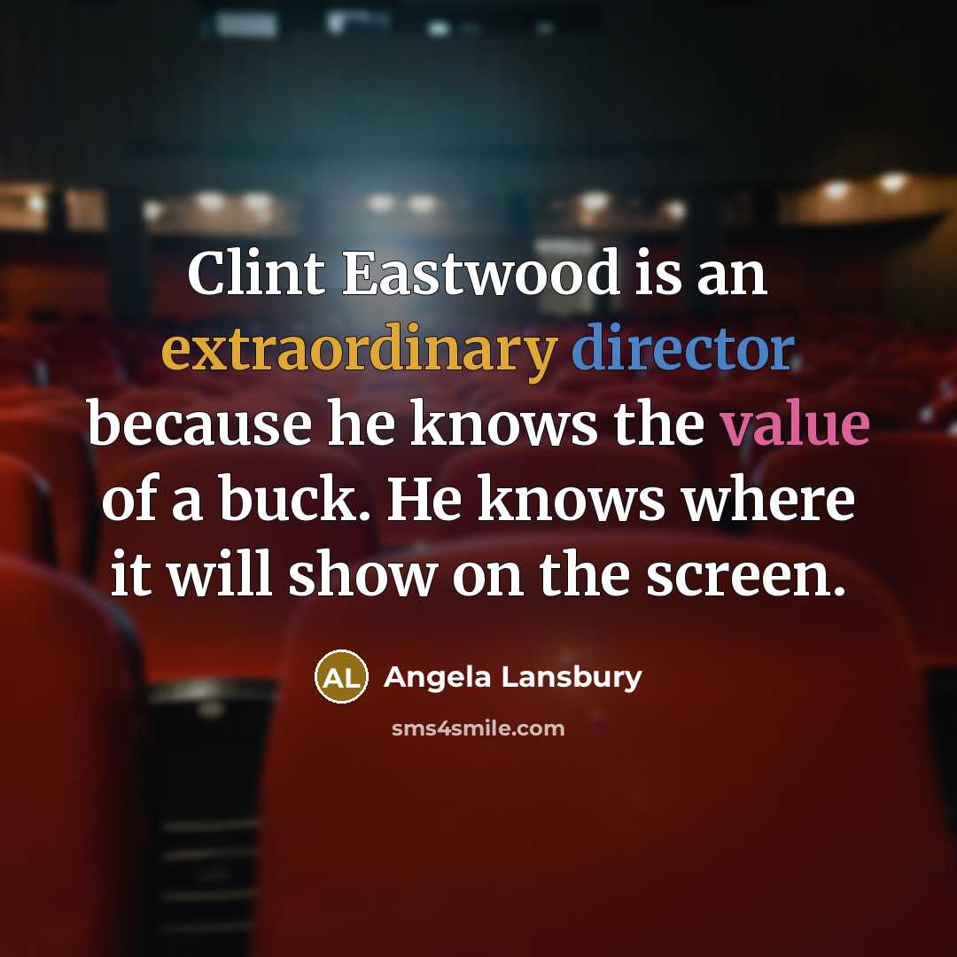 “Clint Eastwood is an extraordinary director because he knows the…” quote by Angela Lansbury