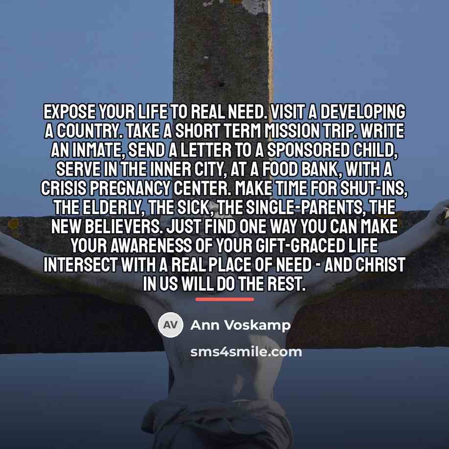 “Expose your life to real need. Visit a developing a…” quote by Ann Voskamp