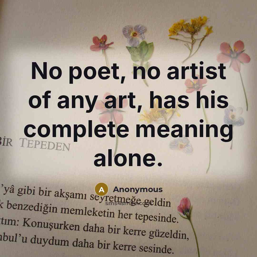 “No poet, no artist of any art, has his complete…” quote by Anonymous