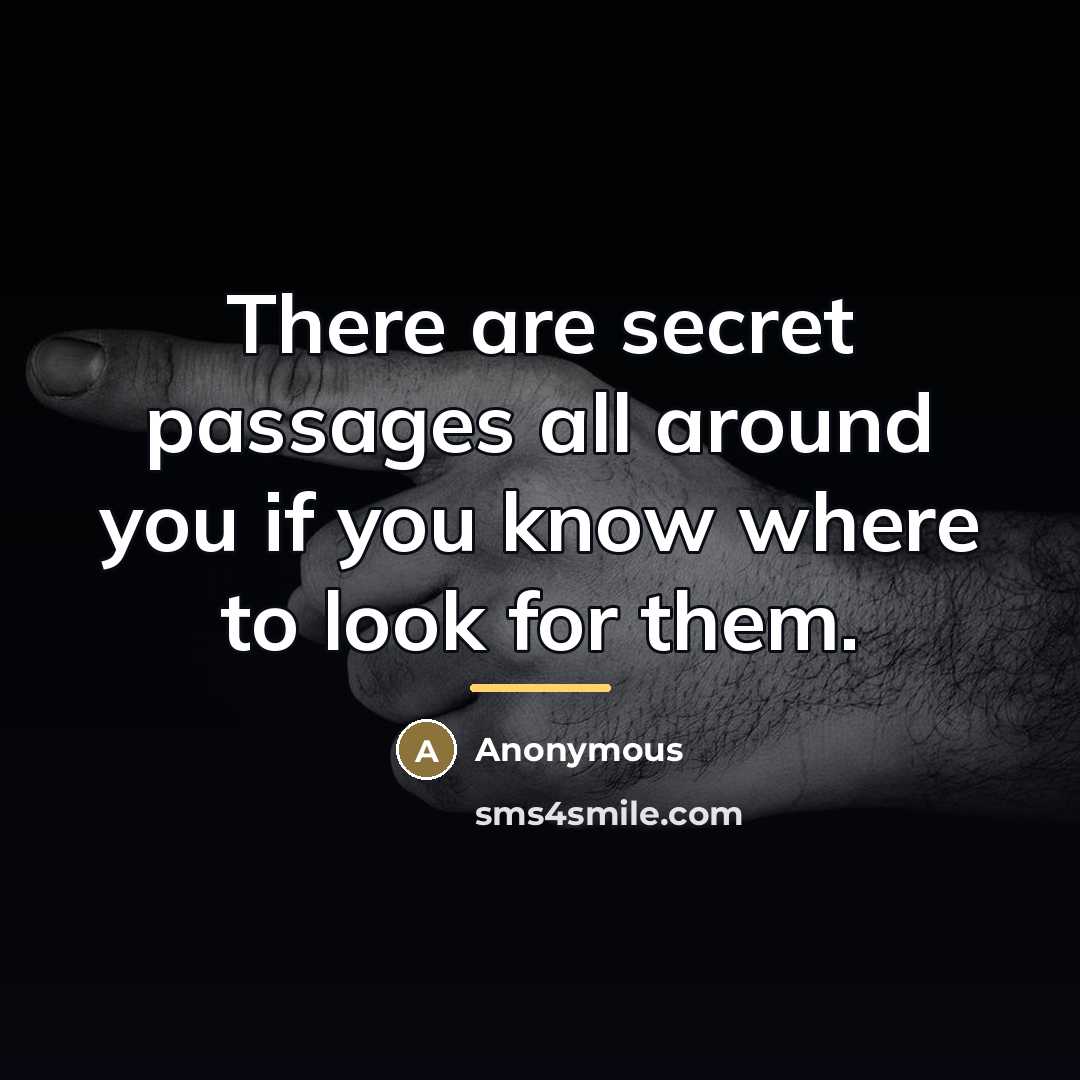 “There are secret passages all around you if you know…” quote by Anonymous