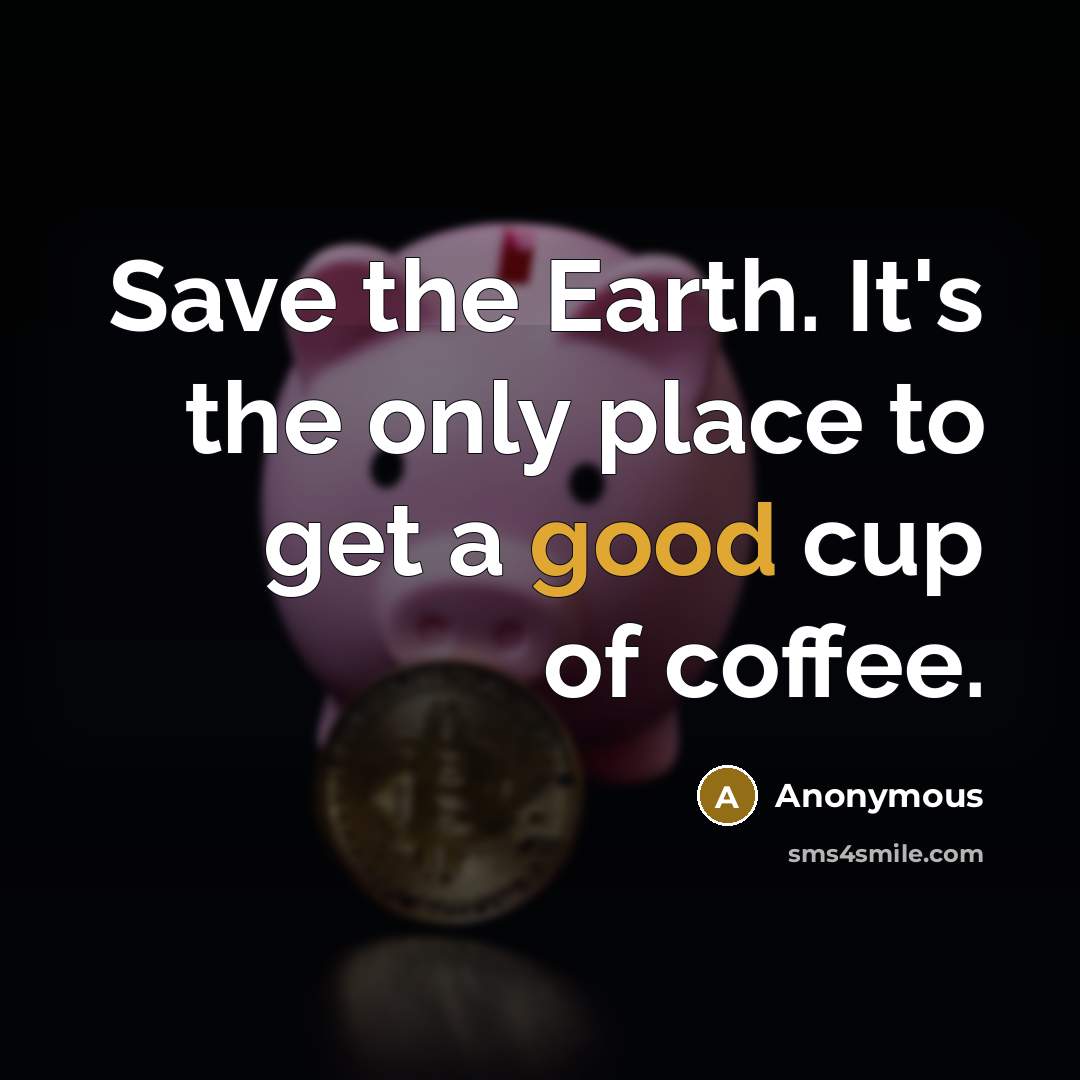 “Save the Earth. It's the only place to get a…” quote by Anonymous