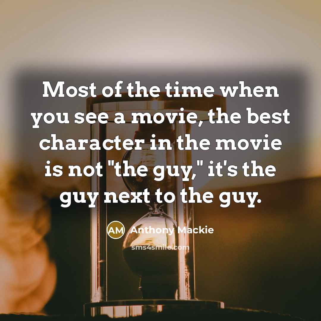 “Most of the time when you see a movie, the…” quote by Anthony Mackie