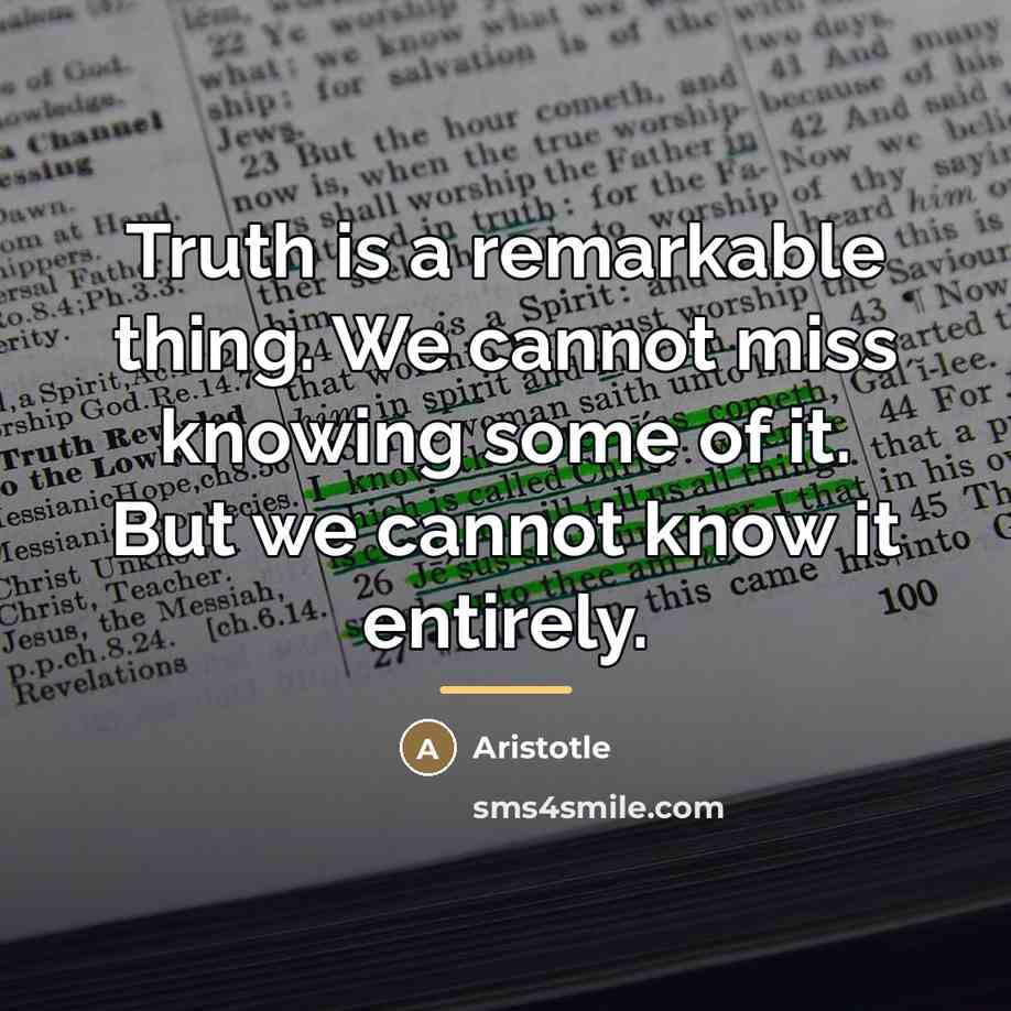 “Truth is a remarkable thing. We cannot miss knowing some…” quote by Aristotle