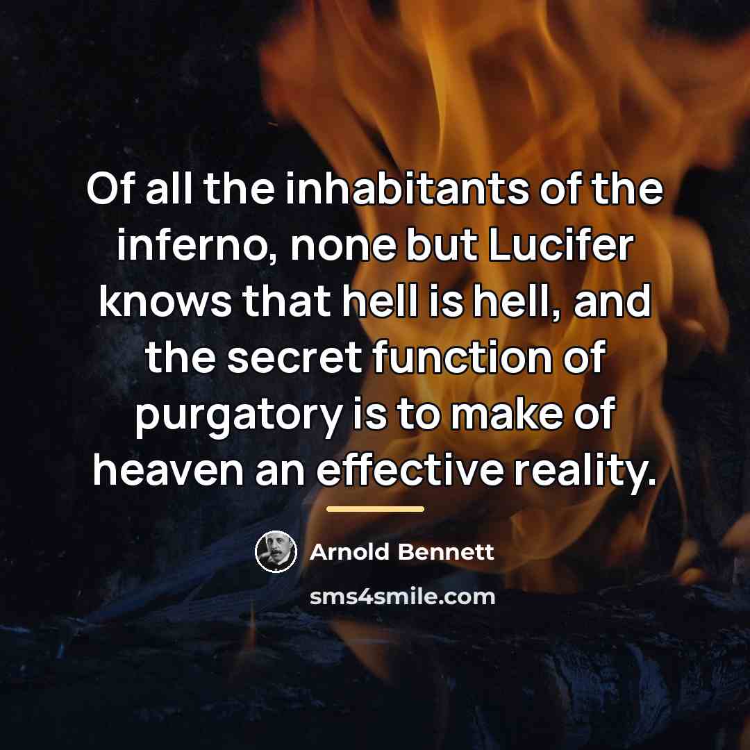 “Of all the inhabitants of the inferno, none but Lucifer…” quote by Arnold Bennett