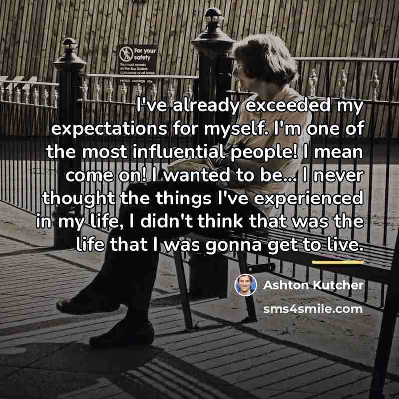 “I've already exceeded my expectations for myself. I'm one of…” quote by Ashton Kutcher