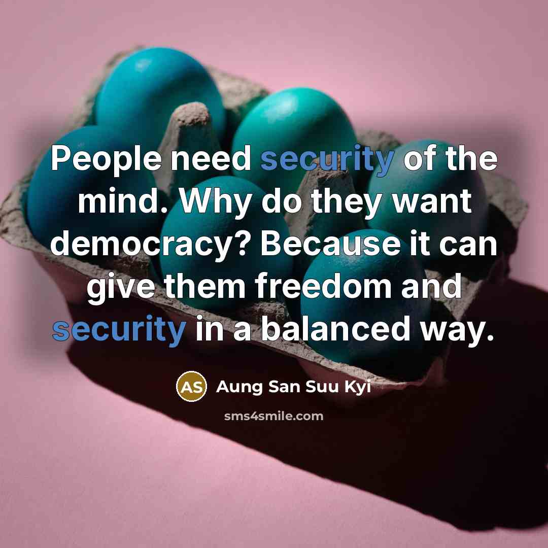 “People need security of the mind. Why do they want…” quote by Aung San Suu Kyi