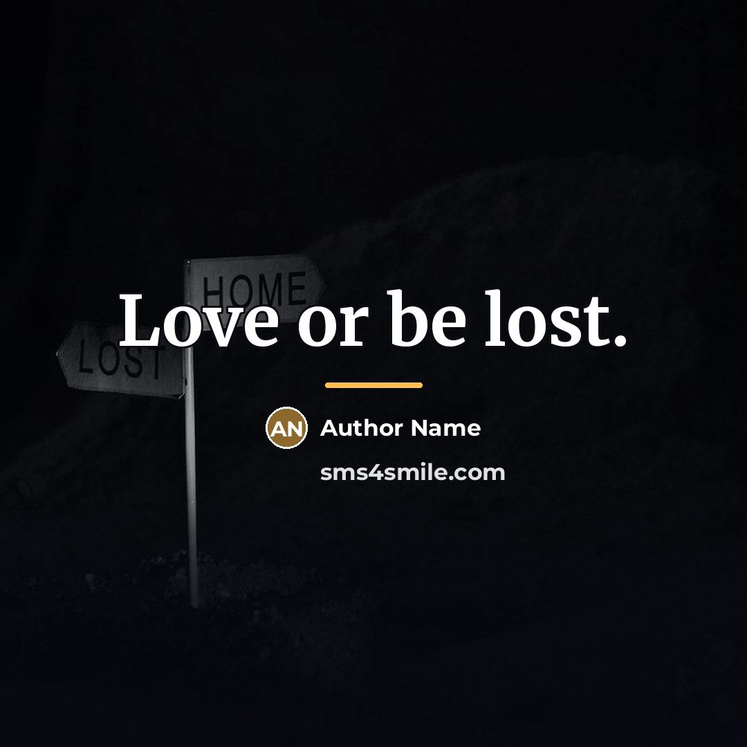 “Love or be lost.…” quote by Author Name