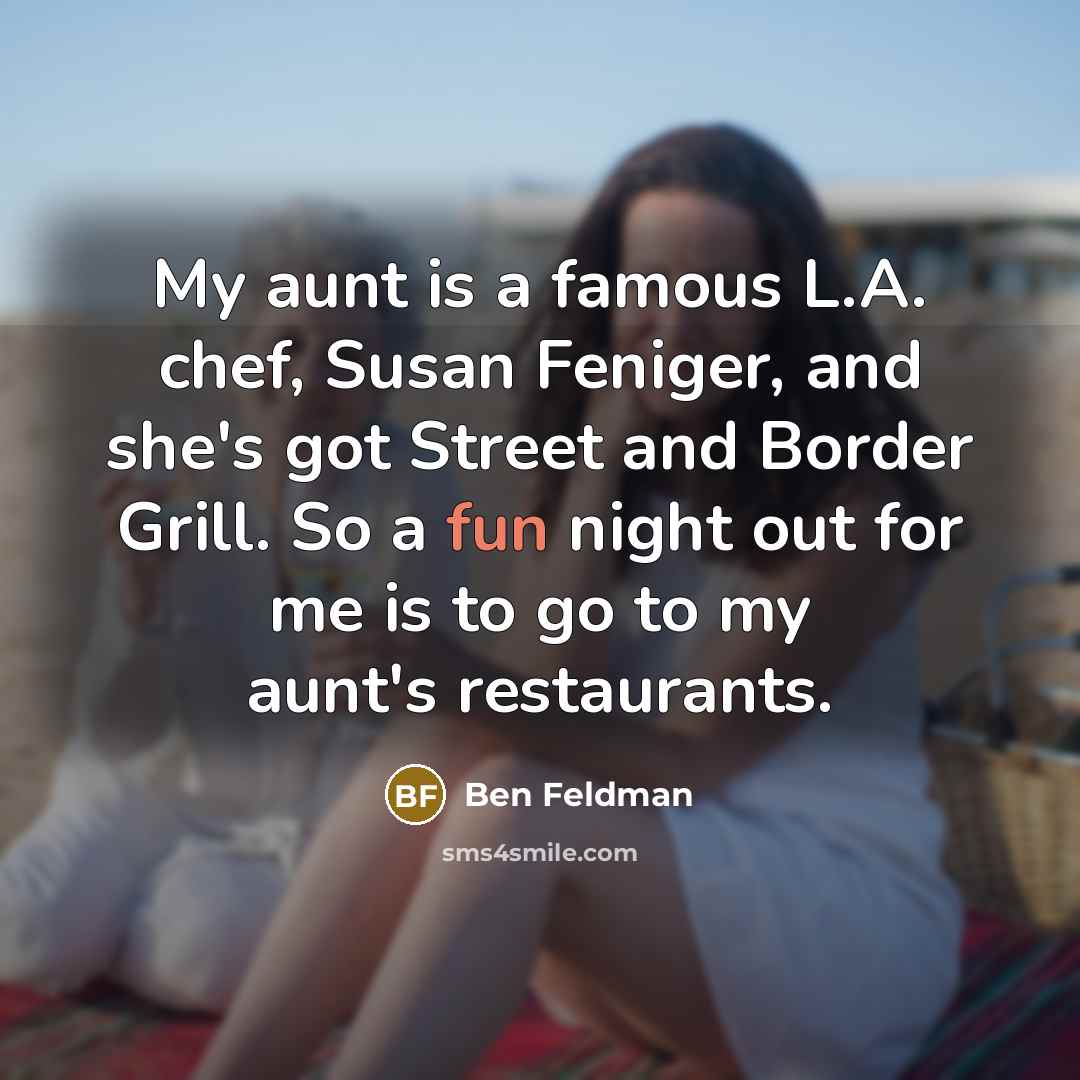 “My aunt is a famous L.A. chef, Susan Feniger, and…” quote by Ben Feldman