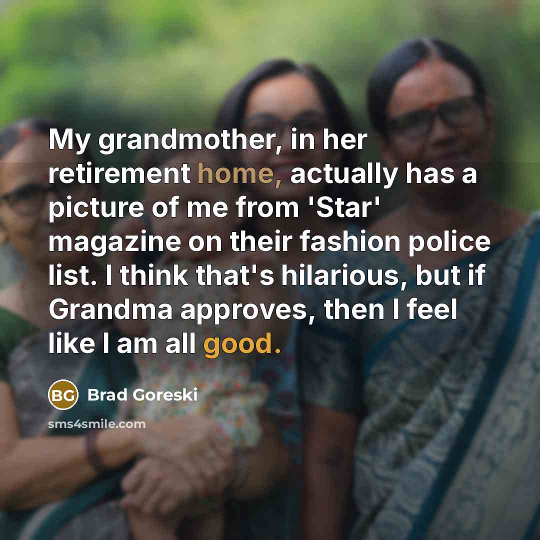 “My grandmother, in her retirement home, actually has a picture…” quote by Brad Goreski