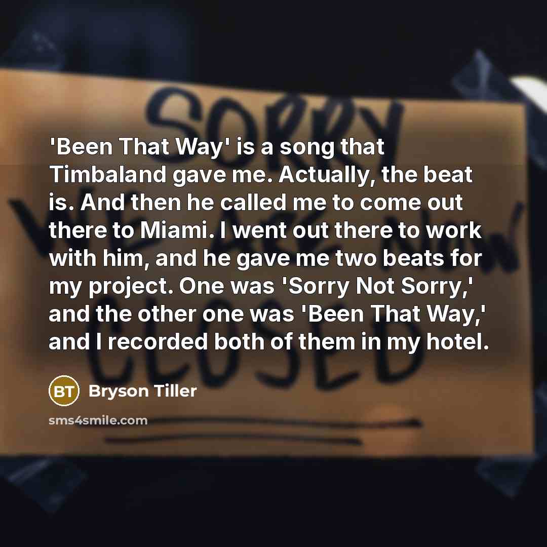 “'Been That Way' is a song that Timbaland gave me.…” quote by Bryson Tiller