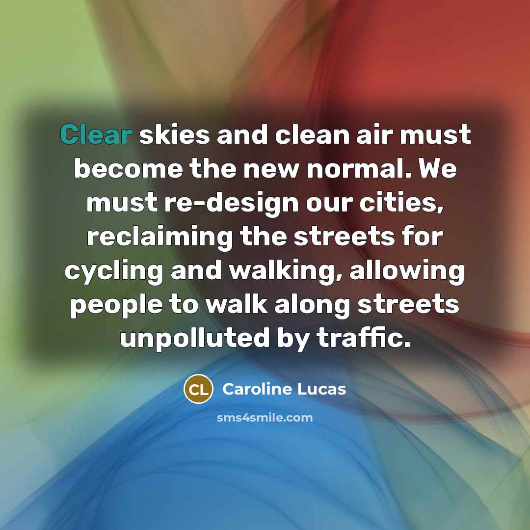 “Clear skies and clean air must become the new normal.…” quote by Caroline Lucas