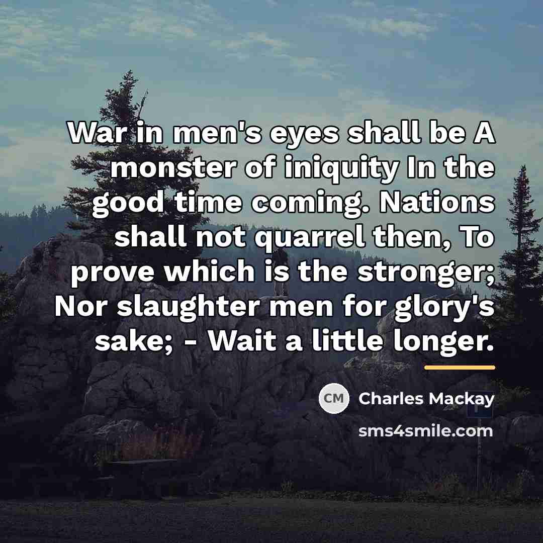 “War in men's eyes shall be A monster of iniquity…” quote by Charles Mackay