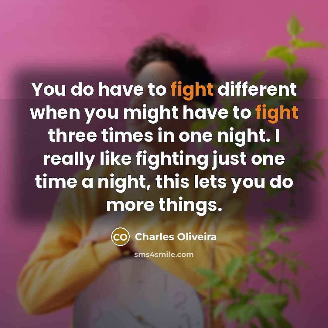 “You do have to fight different when you might have…” quote by Charles Oliveira