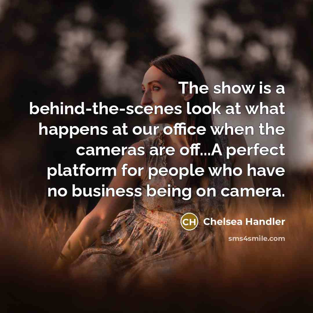 “The show is a behind-the-scenes look at what happens at…” quote by Chelsea Handler