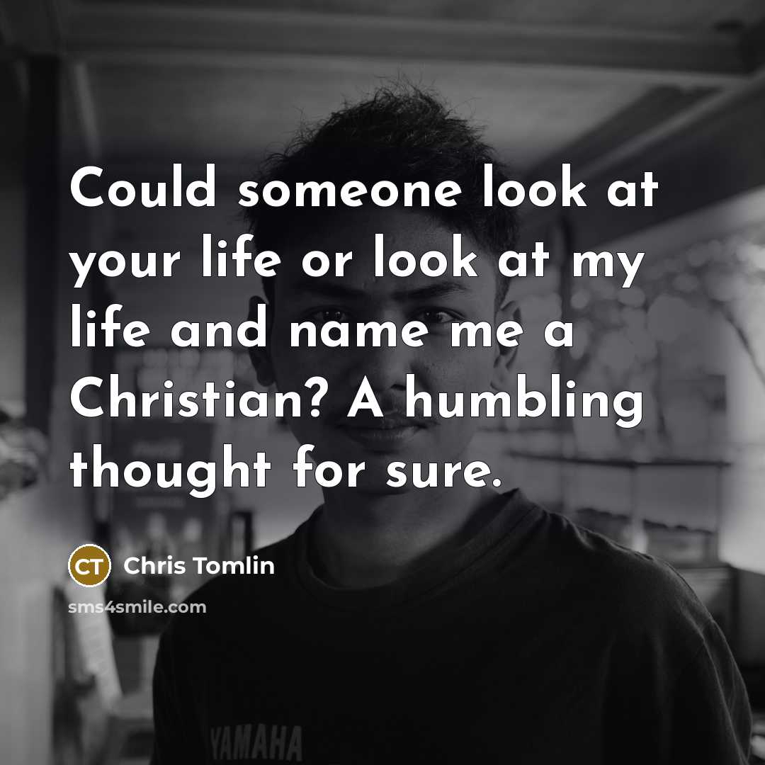 “Could someone look at your life or look at my…” quote by Chris Tomlin