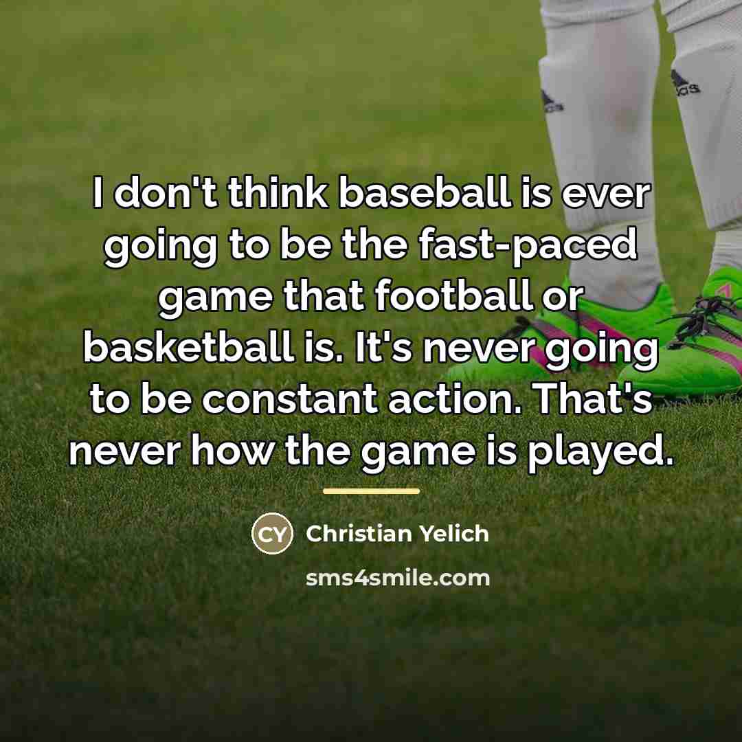 “I don't think baseball is ever going to be the…” quote by Christian Yelich