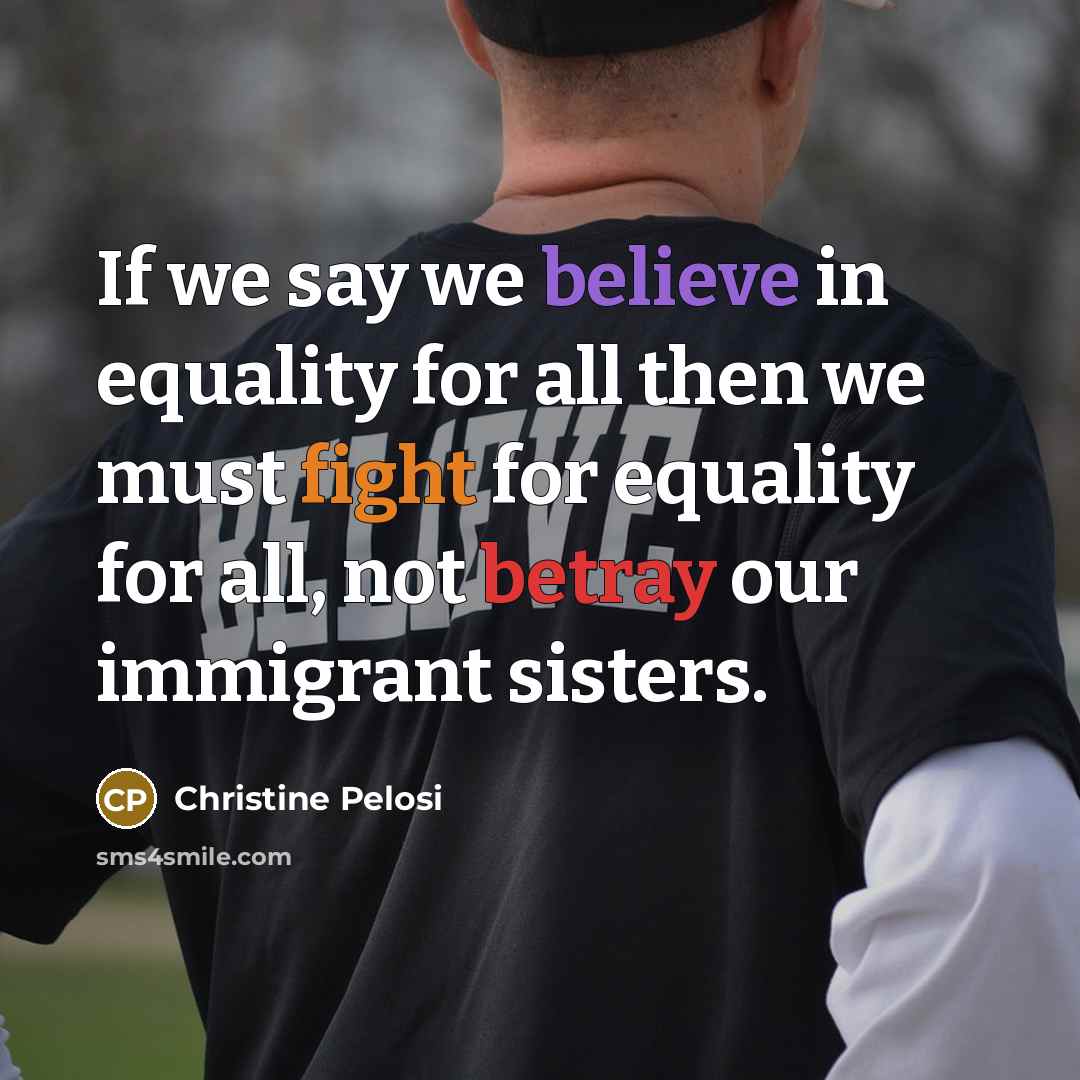 “If we say we believe in equality for all then…” quote by Christine Pelosi