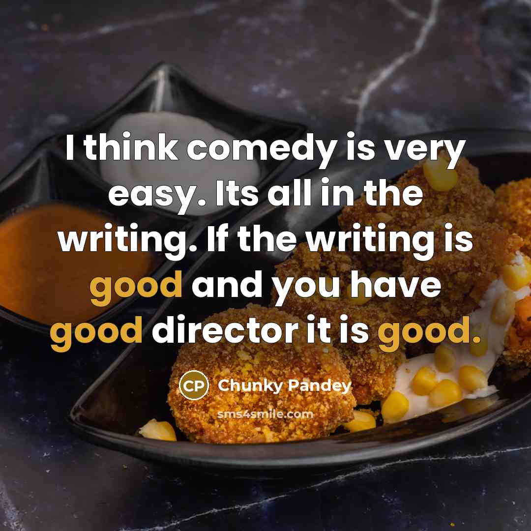 “I think comedy is very easy. Its all in the…” quote by Chunky Pandey